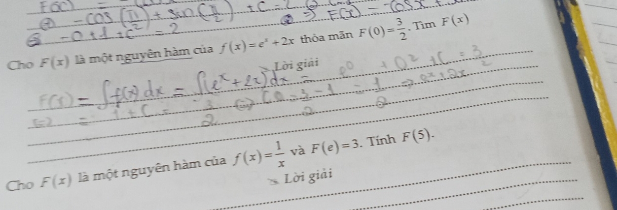 Cho F(x) là một nguyên hàm của f(x)=e^x+2x thỏa mãn F(0)= 3/2 . Tìm F(x)
Lời giải 
và . Tính F(5). 
Cho F(x) là một nguyên hàm của f(x)= 1/x  F(e)=3
Lời giải