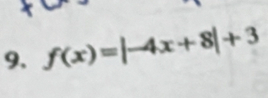 9, f(x)=|-4x+8|+3