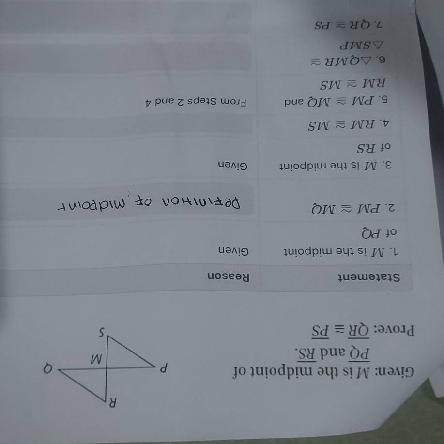 Given: M is the midpoint of
overline PQ and overline RS.
Prove: overline QR≌ overline PS