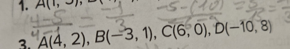 A(1,3)
3. A(4,2), B(-3,1), C(6,0), D(-10,8)