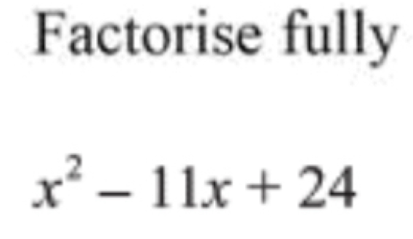 Factorise fully
x^2-11x+24