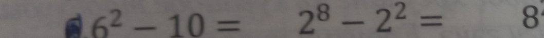 6^2-10=2^8-2^2= frac  8