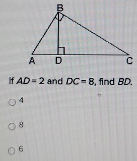 If AD=2 and DC=8 , find BD.
4
8
6