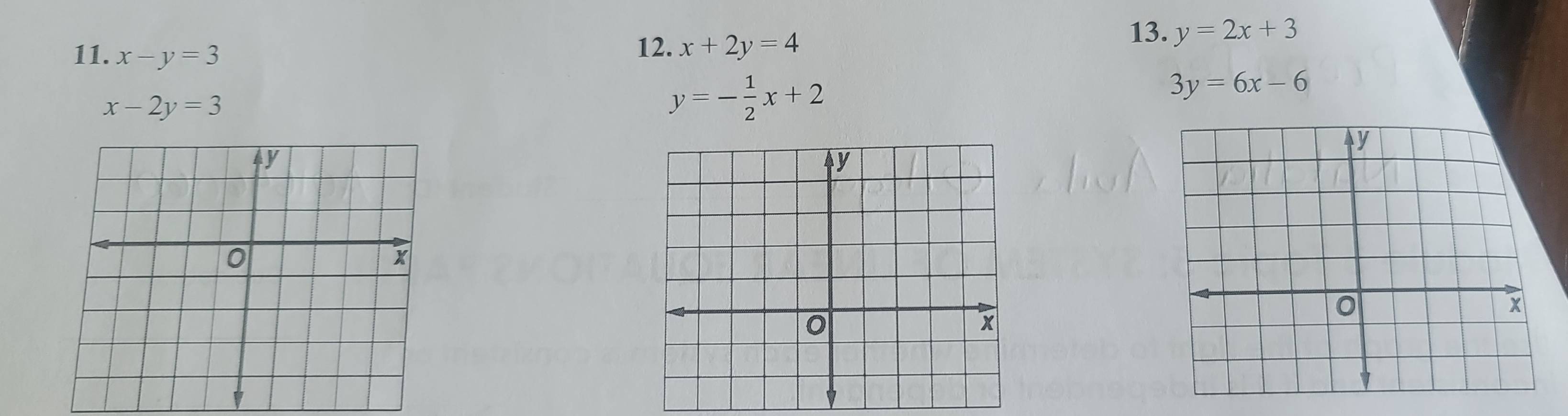 x-y=3
12. x+2y=4
13. y=2x+3
x-2y=3
y=- 1/2 x+2
3y=6x-6