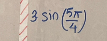 3sin ( 5π /4 )