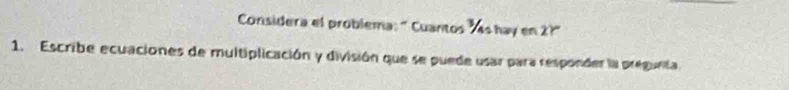 Considera el problema: " Cuantos " as hay en 2?" 
1. Escribe ecuaciones de multiplicación y división que se puede usar para responder la pregunta