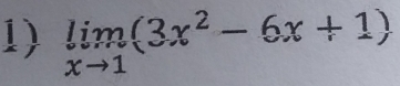 limlimits _xto 1(3x^2-6x+1)