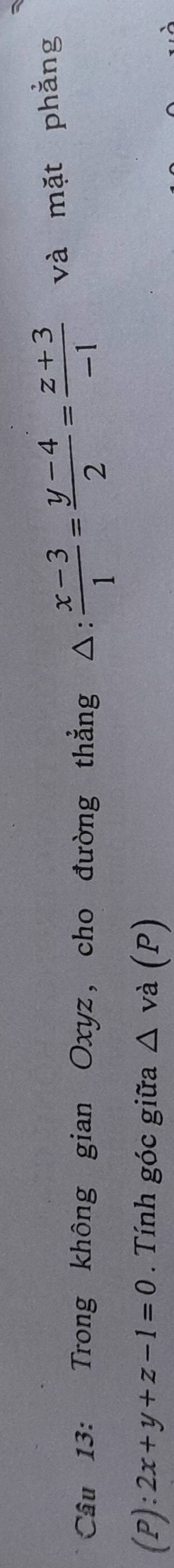 Trong không gian Oxyz, cho đường thẳng I △ :  (x-3)/1 = (y-4)/2 = (z+3)/-1  và mặt phẳng
(P) :2x+y+z-1=0. Tính góc giữa △ và (P)