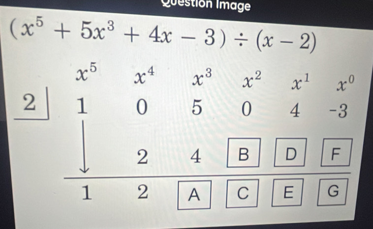 Question Image
(x^5+5x^3+4x-3)/ (x-2)