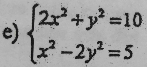 beginarrayl 2x^2+y^2=10 x^2-2y^2=5endarray.