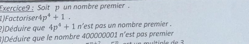 Soit p un nombre premier. 
1)Factoriser 4p^4+1. 
2)Déduire que 4p^4+1 n’est pas un nombre premier . 
3)Déduire que le nombre 400000001 n'est pas premier