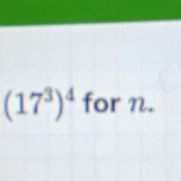 (17^3)^4 for n.