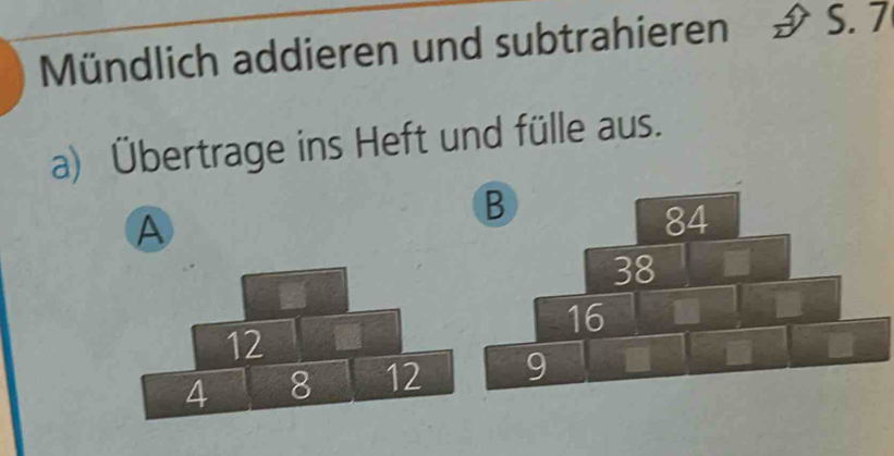 Mündlich addieren und subtrahieren S. 7
a) Übertrage ins Heft und fülle aus. 
A