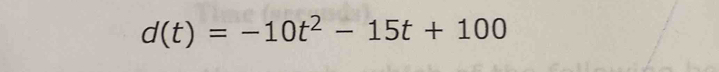 d(t)=-10t^2-15t+100