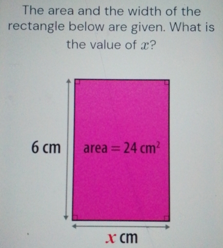 The area and the width of the
rectangle below are given. What is
the value of x?