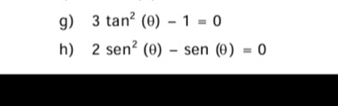 3tan^2(θ )-1=0
h) 2sen^2 (θ )-sen (θ )=0