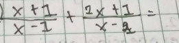  (x+1)/x-1 + (2x+1)/x-2 =