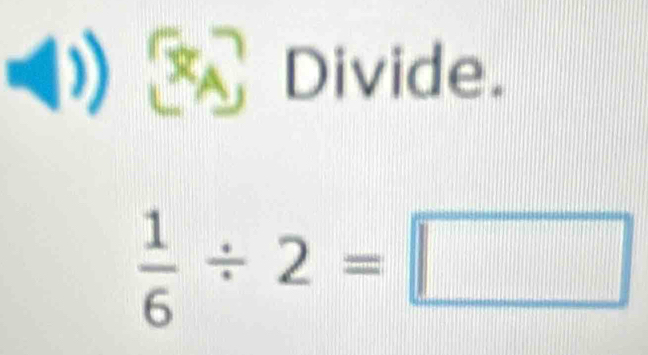 ) x_A, Divide.
 1/6 / 2=□