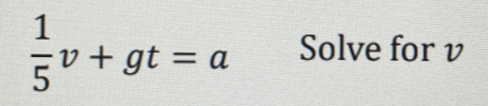  1/5 v+gt=a Solve for v