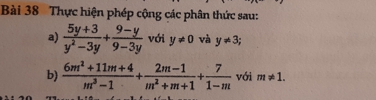 Thực hiện phép cộng các phân thức sau: 
a)  (5y+3)/y^2-3y + (9-y)/9-3y  với y!= 0 và y!= 3; 
b)  (6m^2+11m+4)/m^3-1 + (2m-1)/m^2+m+1 + 7/1-m  với m!= 1.