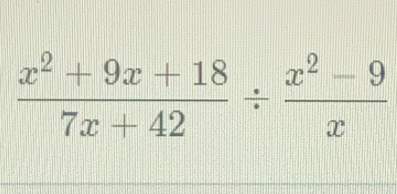  (x^2+9x+18)/7x+42 /  (x^2-9)/x 