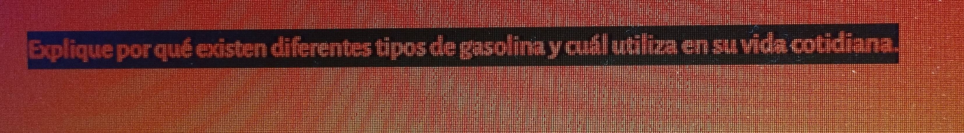 Explique por qué existen diferentes tipos de gasolina y cuál utiliza en su vida cotidiana