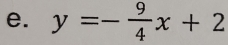 y=- 9/4 x+2