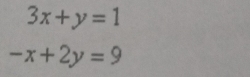 3x+y=1
-x+2y=9