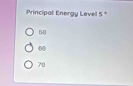 Principal Energy Level 5 *
50
60
70