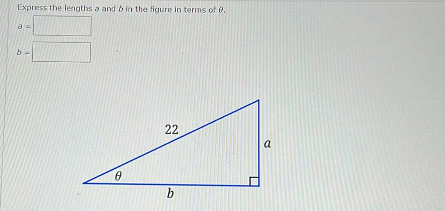 Express the lengths a and b in the figure in terms of θ.
a=□
b=□