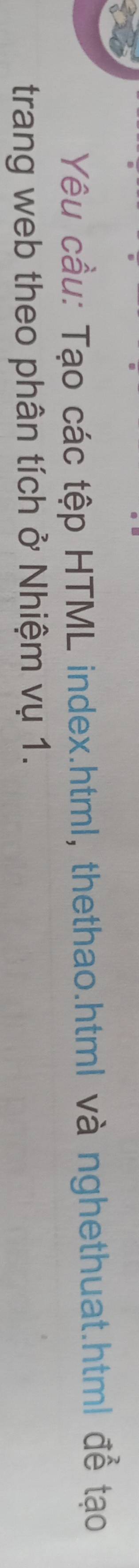 Yêu cầu: Tạo các tệp HTML index.html, thethao.html và nghethuat.htm| đề tạo 
trang web theo phân tích ở Nhiệm vụ 1.