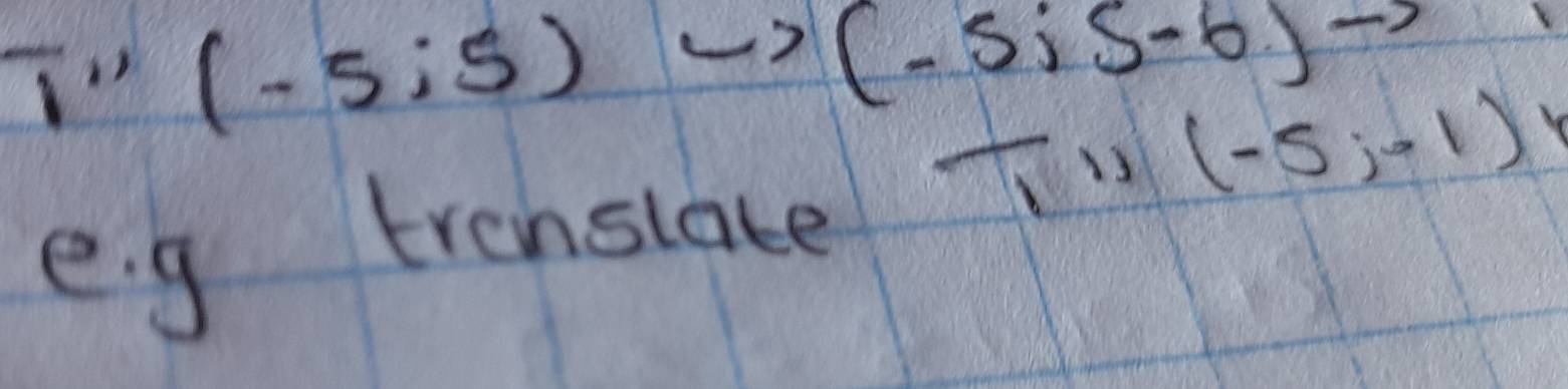 IV (-5:5) 7
(-5;5-6)to
e. g trenslate T (-5;-1)