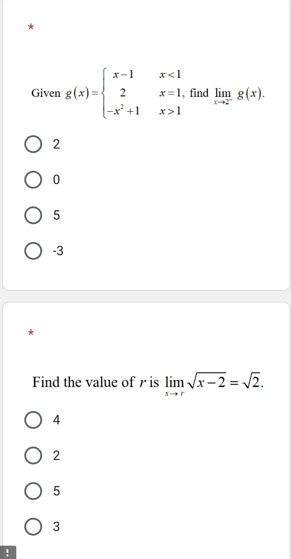 Given g(x)=beginarrayl x-1x<1 2x-1, -x^2+1x>1endarray. find limlimits _xto 2^-g(x).
2
0
5
-3
*
Find the value of r is limlimits _xto rsqrt(x-2)=sqrt(2).
4
2
5
3!