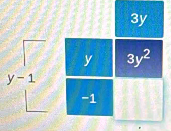 3y
y 3y^2
y-1
-1