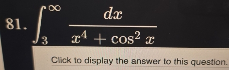 ∈t _3^((∈fty)frac dx)x^4+cos^2x
Click to display the answer to this question.