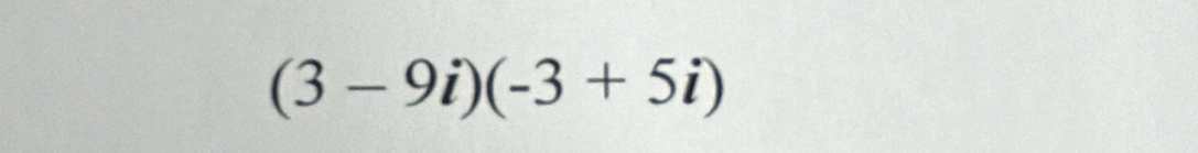 (3-9i)(-3+5i)