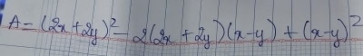 A=(2x+2y)^2-2(2x+2y)(x-y)+(x-y)^2