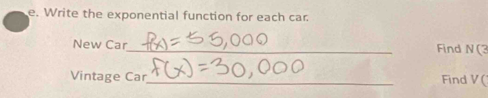 Write the exponential function for each car. 
New Car_ Find N(3 
Vintage Car 
_ 
Find V (