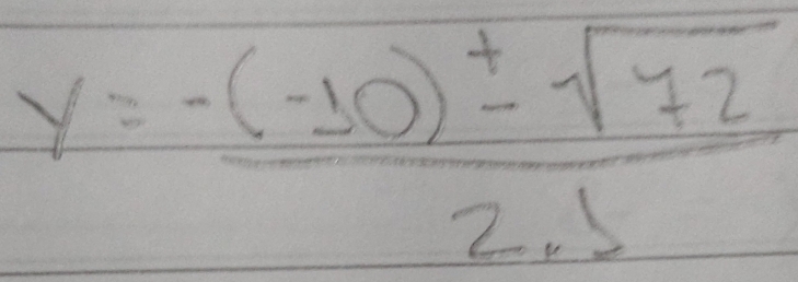 y= (-(-10)± sqrt(72))/2.1 