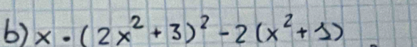 x· (2x^2+3)^2-2(x^2+1)