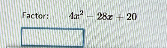 Factor: 4x^2-28x+20