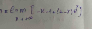 h=limlimits _xto +∈fty [-x-1+(x-x)e^x]