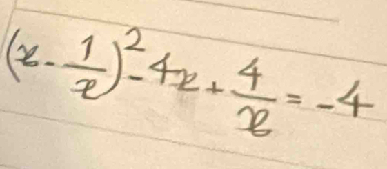 (x- 1/x )^2-4x+ 4/x =-4