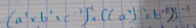 (a^7* b^3* c^(-1))^2* ((a^4)^-2* (c^(-8))]^-3