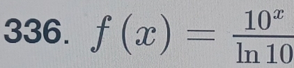 f(x)= 10^x/ln 10 