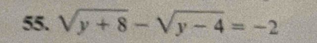 sqrt(y+8)-sqrt(y-4)=-2