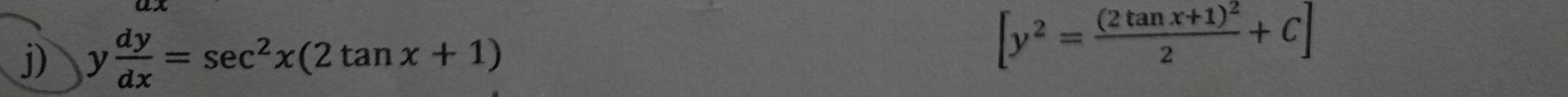 y dy/dx =sec^2x(2tan x+1)
[y^2=frac (2tan x+1)^22+C]