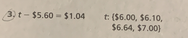 3, t-$5.60=$1.04 t: $6.00,$6.10,
$6.64,$7.00