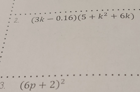 (3k-0.16)(5+k^2+6k)
3 (6p+2)^2