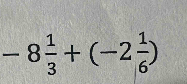 -8 1/3 +(-2 1/6 )